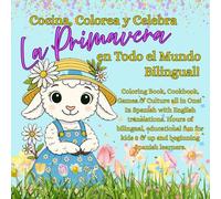 Cocina, Colorea y Celebra la Primavera en Todo el Mundo Bilingual!: Coloring Book, Cookbook, Games & Culture all in One! In Spanish with English ... kids 8 & up and beginning Spanish learners.