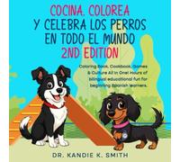 Cocina, Colorea y Celebra los Perros en Todo el Mundo: Coloring Book, Cookbook, Games & Culture All in One! Hours of bilingual educational fun for beginning Spanish learners.