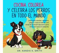Cocina, Colorea y Celebra los Perros en Todo el Mundo: ¡Libro para colorear, libro de cocina, acertijos y cultura, todo en uno! Horas de diversión educativa para niños de 8 años en adelante.