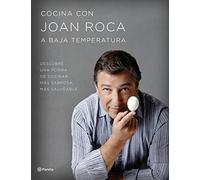 Joan Roca – Cuisine à basse température : Découvrez une façon de cuisiner plus savoureuse et saine