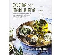 Cocina con marihuana/ Cooking with Herb: Una Guía Completa Con Más De 70 Recetas Para Incorporar El Cannabis En Tu Día a Día/ 75 Recipes for the Marley Natural Lifestyle