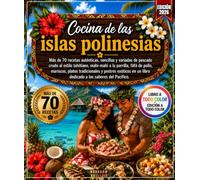 Cocina de las islas polinesias: ás de 70 recetas auténticas, sencillas y variadas de pescado crudo al estilo tahitiano, mahi-mahi a la parrilla , fāfā ... exóticos en un libro dedicado a los sabores
