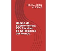 Cocina de Supervivencia: 150 Recetas de 12 Regiones del Mundo