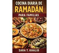 COCINA DIARIA DE RAMADÁN PARA FAMILIAS: Recetas fáciles y reconfortantes para el Iftar, el Suhur y la vida familiar cotidiana durante el Ramadán. Creadas para cocinas y agendas reales.