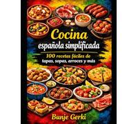 Cocina española simplificada: 100 recetas fáciles de tapas, sopas, arroces y más