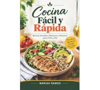 COCINA FÁCIL Y RÁPIDA: Recetas Sencillas, Deliciosas y Prácticas para el Día a Día