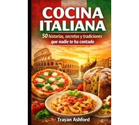 COCINA ITALIANA: 50 historias, secretos y tradiciones que nadie te ha contado