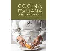 Cocina Italiana Fácil y Gourmet | Recetas Auténticas de Italia: Guía Completa con Recetas Originales