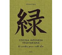 Cocina japonesa vegetariana: 80 Recetas Para Cada Día