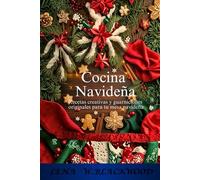 Cocina Navideña: Recetas creativas y guarniciones originales para tu mesa navideña: Sabores de temporada, creaciones audaces: guarniciones perfectas y recetas innovadoras para banquetes festivos.