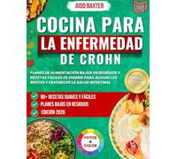Cocina para la Enfermedad de Crohn: Planes de alimentación bajos en residuos y recetas fáciles de digerir para aliviar los brotes y favorecer la salud intestinal