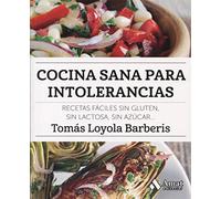 Cocina sana para intolerancias/ Healthy Cooking For Food Intolerances: Recetas Faciles Sin Gluten, Sin Lactose, Sin Azucar