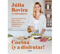 Cocina ¡Y A Disfrutar!: Más De 80 Recetas Deliciosas, Sencillas Y Con Ingredientes Naturales / Cook And Enjoy It! Over 80 Delicious And Simple Recipes