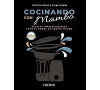 Cocinando con Mambo: Recetas imprescindibles para el robot de cocina Mambo