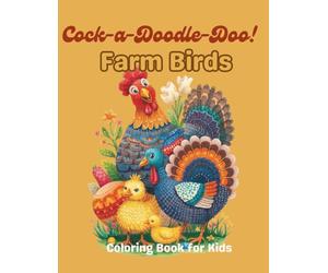Cock-a-Doodle-Doo! Farm Birds Coloring Book for Kids: 74 Cute Chicken, Duck, and Turkey Illustrations | Fun Barnyard Birds for Toddlers & Kids Ages 4-8 | Single-Sided 150 Pages | Large 8.5 x 11 in
