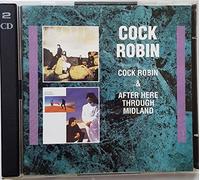 Cock Robin - C.Robin+After Here Through Midland
