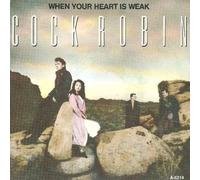 Cock Robin - When Your Heart Is Weak - CBS - CBSA 6214