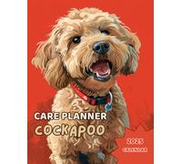 COCKAPOO CARE PLANNER + 2025 CALENDAR No5: Notebook For Pet Owners. All in one place: Your Cockapoo Information, Vet, Groomer, Sitter information, ... Feeding, Treatment, Training and more