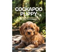 COCKAPOO (SPOODLE) PUPPY TRAINING & GROOMING GUIDE: ALL ABOUT THE COCKER SPANIEL-POODLE MIX: Gentle & Force-Free Positive Reinforcement Methods for ... Socialization & Raising a Cockerpoo Doodle