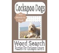 Cockapoo Word Search Puzzle Book: Word Search about Cockapoo Dogs, Dog Breeds and Dogs |6x9 Inches, 110 Pages| 50+ Puzzles... Vacations, Cockapoo Lover gifts and Free Time