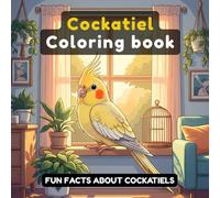 Cockatiel coloring book: 40+ Adorable Pages with Fun Facts about Cockatiels Birds for Kids | Learn and Color in Large 8.5 x 8.5 Format