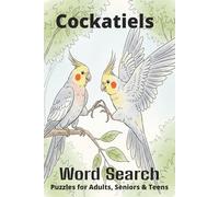 Cockatiels Word Search Puzzle Book: Easy-to-Read Word Searches About Cockatiels - Pets, Care, Fun Facts & More | 6x9”, 110 Pages - An Awesome Gift for Pet Lovers, Vacations, and Relaxing Moments