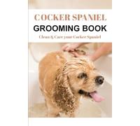 Cocker Spaniel Grooming Book: Clean & Care your Cocker Spaniel