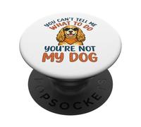 Cocker Spaniel You Cant Tell Me What to Do You re Not My Dog PopSockets PopGrip Adhésif