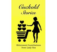 Cockold Stories: Bittersweet humiliations from Lady Sas