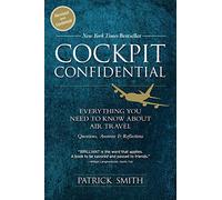 Cockpit Confidential: Everything You Need to Know About Air Travel: Questions, Answers, and Reflections
