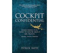 Cockpit Confidential: Everything You Need to Know About Air Travel: Questions, Answers & Reflections
