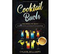 Cocktail Buch: Das Grosse 2 In 1 Buch - Die Besten Cocktail Und Gin Rezepte Zum Selber Mixen - Inkl. Cocktailrezepte Mit Und Ohne Alkohol