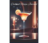 Cocktail Journal: A sleek and simple recipe organizer to record your favorite cocktails, streamline your mixology process, and elevate your home bartending with clarity and style.