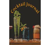 Cocktail Journal: Craft, Create and Chronicle Your Favorite Cocktails and Mixed Drinks