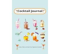 Cocktail Journal: Create, Taste, and Save Your Signature Cocktails