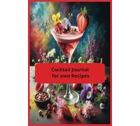 Cocktail Journal For Own Recipes: 100-Page Mixology Recipe Book to Record Custom Cocktails, Ingredients, Garnishes & Bartending Notes