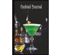 Cocktail Journal: Mixology Recipe Notebook for Bartenders, Drink Enthusiasts, and Home Entertainers | Record, Customize, and Perfect Your Cocktails