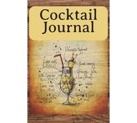 Cocktail Journal: Recipe Log Book for Home Bartenders | 100 Pages to Track, Create & Perfect Your Favorite Drinks: Never Forget Your Perfect Mix Again ... Tweaks, and Signature Creations in One Place