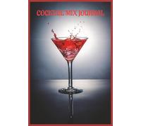 COCKTAIL MIX JOURNAL: Cocktail Mixing Notebook for Home Bartenders & Mixology Lovers - 80 Pages to Record, Rate, and Refine Your Favorite Drink Recipes | 6x9...... great for the home bar