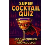 Cocktail Quiz - 50 Drinks para Adivinhar Entre Cultura Pop e Superpoderes Etílicos: O jogo de festa definitivo para adultos: dicas, brindes e personagens misteriosos!