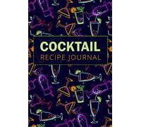 Cocktail Recipe Journal: 100 pages Journal to Record Your Unique Drink Recipe