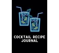 Cocktail Recipe Journal: 110 Pages to Record Ingredients, Mixing Methods & Glass Types | Bartender Gift, Home Bar Logbook | Mixology Notebook