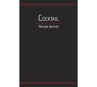 Cocktail Recipe Journal: 6x9 Inches | 100 Pages- With 20 Classic & Creative Recipes Included!