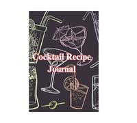 Cocktail Recipe Journal: Bartender's Drink Logbook | Track & Rate Your Favorited Mixes | Includes Recipe Templates, Tasting Notes, and Ingredient Lists