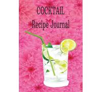COCKTAIL Recipe Journal: "Blank Cocktail Recipe Notebook to Record Ingredients, Mixing Steps, and Tasting Notes - Ideal for Bartenders, Mixologists & Cocktail Enthusiasts"