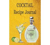 COCKTAIL Recipe Journal: "Blank Cocktail Recipe Notebook with 120 Pages to Record Ingredients, Mixing Steps, and Tasting Notes - 6 x 9 Inches"
