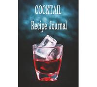 COCKTAIL Recipe Journal: "Blank Drink Recipe Notebook with 120 Pages to Record Ingredients, Mixing Steps, and Tasting Notes - 6 x 9 Inches"