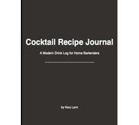 Cocktail Recipe Journal: Create, Mix & Remember Your Favorite Drinks | A Personalized Cocktail Log Book for Home Bartenders & Entertaining