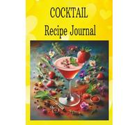 COCKTAIL Recipe Journal: "Create, Perfect, and Preserve Your Cocktail Masterpieces - 120 Recipe Pages"