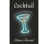 Cocktail Recipe Journal: Mixed Drink and Cocktail Recipe Book & Organizer for Home & Professional Bartenders | Record your Favorites Cocktails Recipes | 100 pages | 6"x9" size